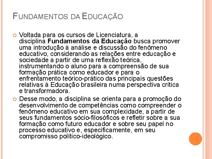 FUNDAMENTOS DA EDUCAÇÃO Voltada para os cursos de Licenciatura, a disciplina Fundamentos da Educação FUNDAMENTOS DA EDUCAÇÃO Voltada para os cursos de Licenciatura, a disciplina Fundamentos da Educação