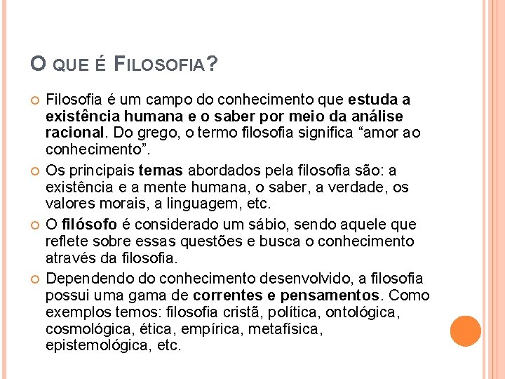 O QUE É FILOSOFIA? Filosofia é um campo do conhecimento que estuda a existência O QUE É FILOSOFIA? Filosofia é um campo do conhecimento que estuda a existência