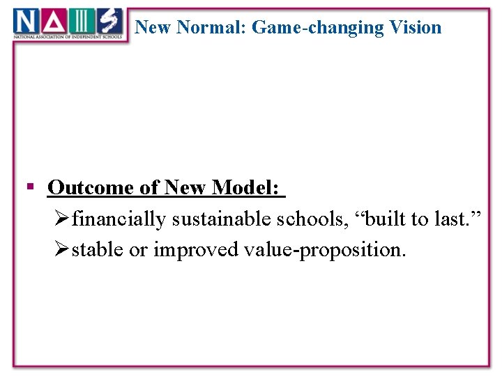 New Normal: Game-changing Vision § Outcome of New Model: Øfinancially sustainable schools, “built to