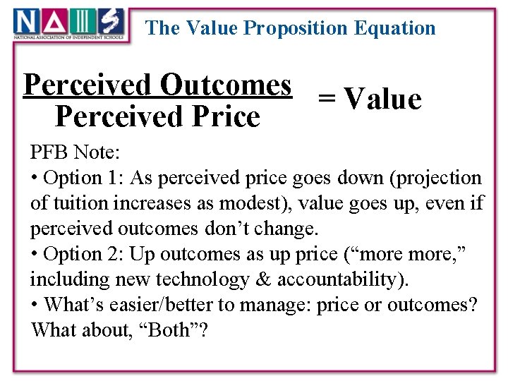 The Value Proposition Equation Perceived Outcomes = Value Perceived Price PFB Note: • Option