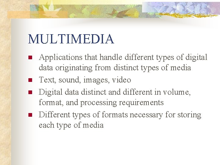 MULTIMEDIA n n Applications that handle different types of digital data originating from distinct