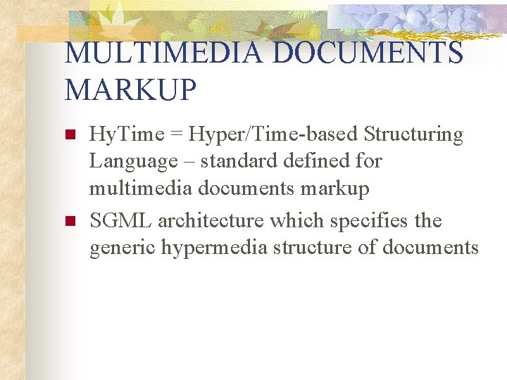 MULTIMEDIA DOCUMENTS MARKUP n n Hy. Time = Hyper/Time-based Structuring Language – standard defined