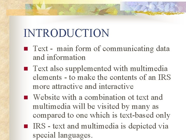 INTRODUCTION n n Text - main form of communicating data and information Text also