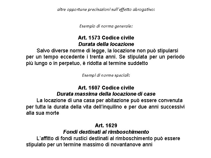 altre opportune precisazioni sull’effetto abrogativo: Esempio di norma generale: Art. 1573 Codice civile Durata