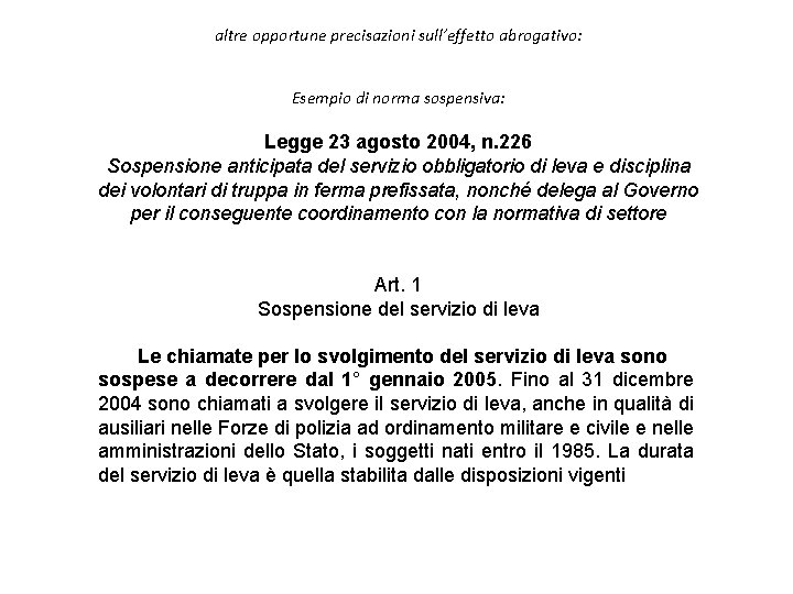 altre opportune precisazioni sull’effetto abrogativo: Esempio di norma sospensiva: Legge 23 agosto 2004, n.
