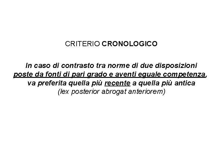 CRITERIO CRONOLOGICO In caso di contrasto tra norme di due disposizioni poste da fonti