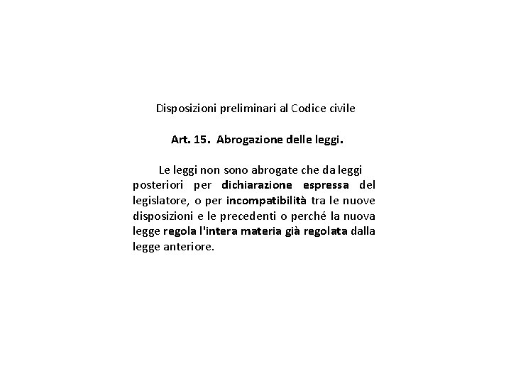 Disposizioni preliminari al Codice civile Art. 15.  Abrogazione delle leggi. Le leggi non sono