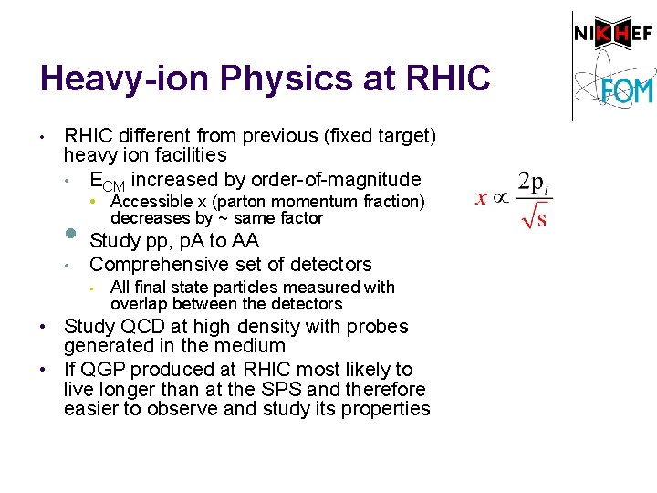 Heavy-ion Physics at RHIC • RHIC different from previous (fixed target) heavy ion facilities