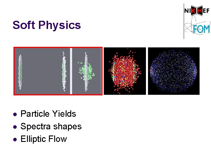 Soft Physics l l l Particle Yields Spectra shapes Elliptic Flow 