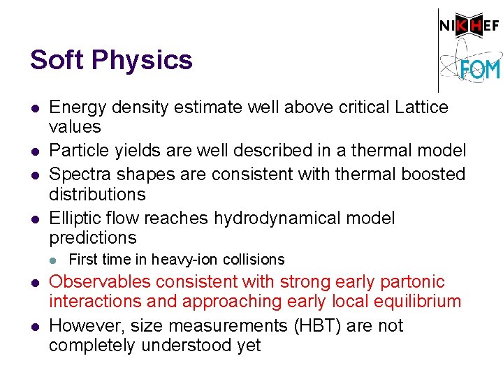 Soft Physics l l Energy density estimate well above critical Lattice values Particle yields