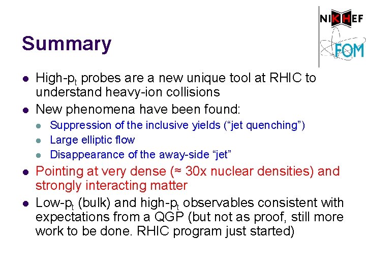 Summary l l High-pt probes are a new unique tool at RHIC to understand