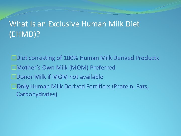 What Is an Exclusive Human Milk Diet (EHMD)? �Diet consisting of 100% Human Milk