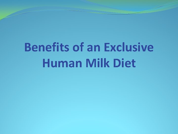 Benefits of an Exclusive Human Milk Diet 