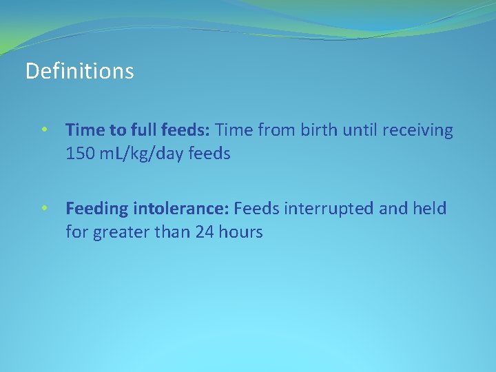 Definitions • Time to full feeds: Time from birth until receiving 150 m. L/kg/day