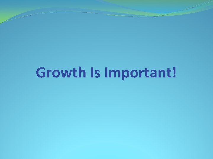 Growth Is Important! 