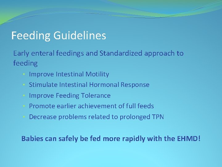 Feeding Guidelines Early enteral feedings and Standardized approach to feeding • Improve Intestinal Motility