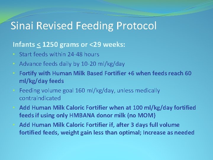 Sinai Revised Feeding Protocol Infants < 1250 grams or <29 weeks: • Start feeds