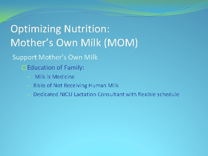 Optimizing Nutrition: Mother’s Own Milk (MOM) Support Mother’s Own Milk �Education of Family: §