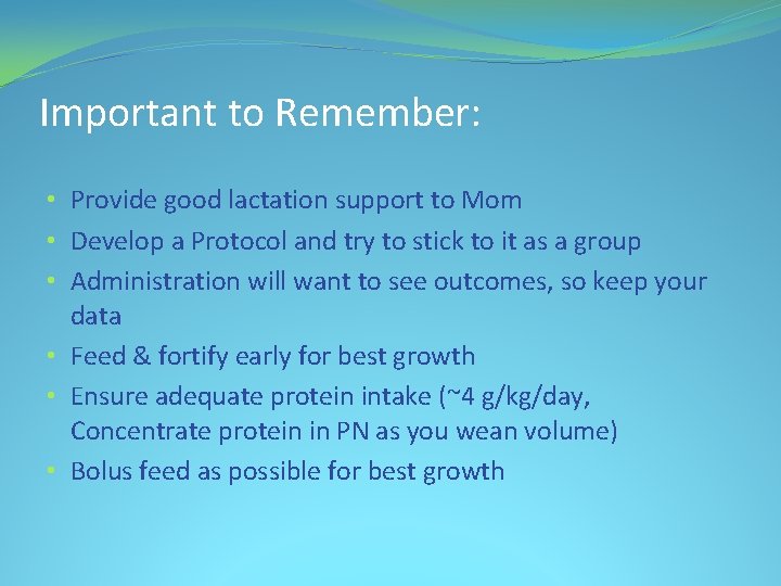 Important to Remember: • Provide good lactation support to Mom • Develop a Protocol