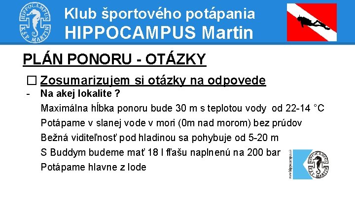 Klub športového potápania HIPPOCAMPUS Martin PLÁN PONORU - OTÁZKY � Zosumarizujem si otázky na