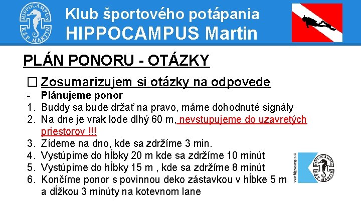 Klub športového potápania HIPPOCAMPUS Martin PLÁN PONORU - OTÁZKY � Zosumarizujem si otázky na