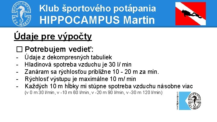 Klub športového potápania HIPPOCAMPUS Martin Údaje pre výpočty � Potrebujem vedieť: - Údaje z