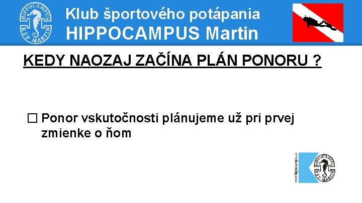 Klub športového potápania HIPPOCAMPUS Martin KEDY NAOZAJ ZAČÍNA PLÁN PONORU ? � Ponor vskutočnosti