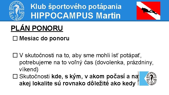 Klub športového potápania HIPPOCAMPUS Martin PLÁN PONORU � Mesiac do ponoru � V skutočnosti