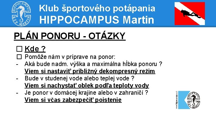 Klub športového potápania HIPPOCAMPUS Martin PLÁN PONORU - OTÁZKY � Kde ? � Pomôže