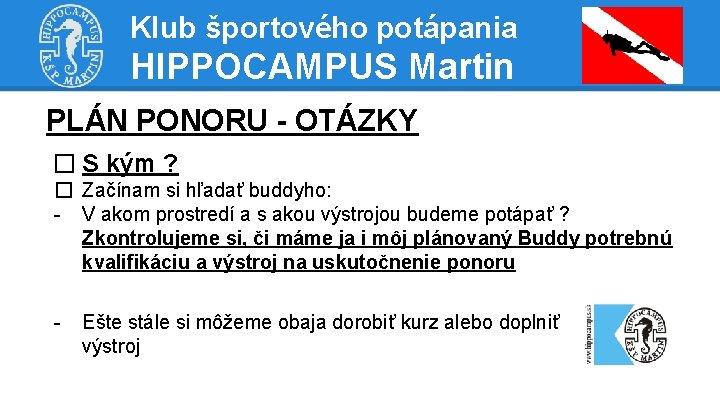Klub športového potápania HIPPOCAMPUS Martin PLÁN PONORU - OTÁZKY � S kým ? �
