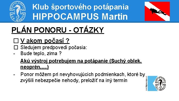 Klub športového potápania HIPPOCAMPUS Martin PLÁN PONORU - OTÁZKY � V akom počasí ?