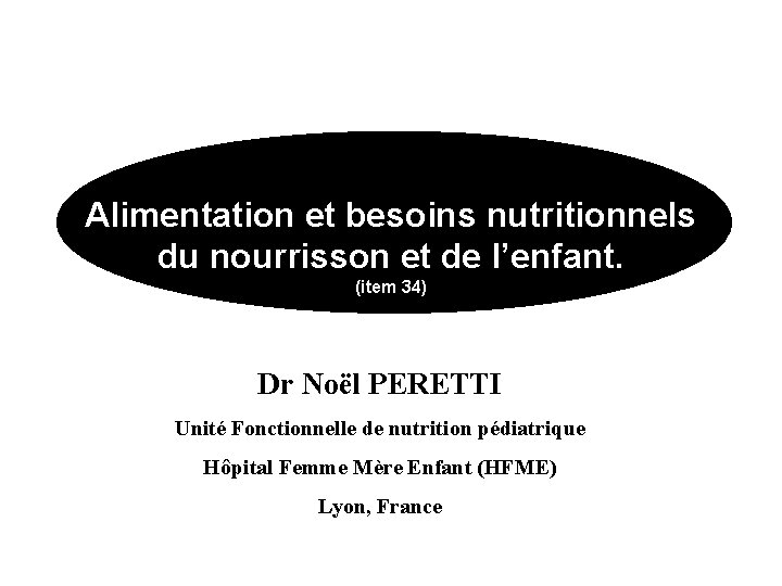 Alimentation et besoins nutritionnels du nourrisson et de l’enfant. (item 34) Dr Noël PERETTI