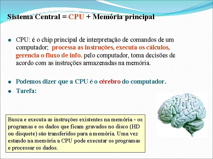 Sistema Central = CPU + Memória principal l CPU: é o chip principal de