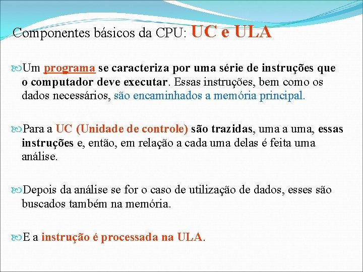 Componentes básicos da CPU: UC e ULA Um programa se caracteriza por uma série