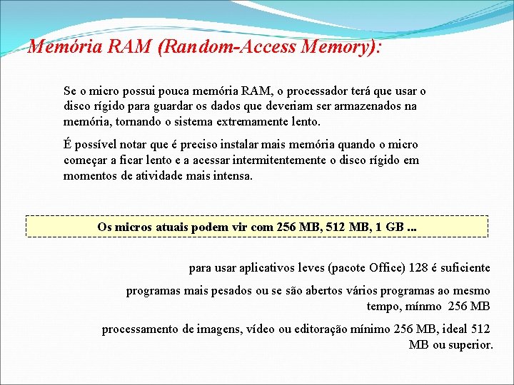 Memória RAM (Random-Access Memory): Se o micro possui pouca memória RAM, o processador terá