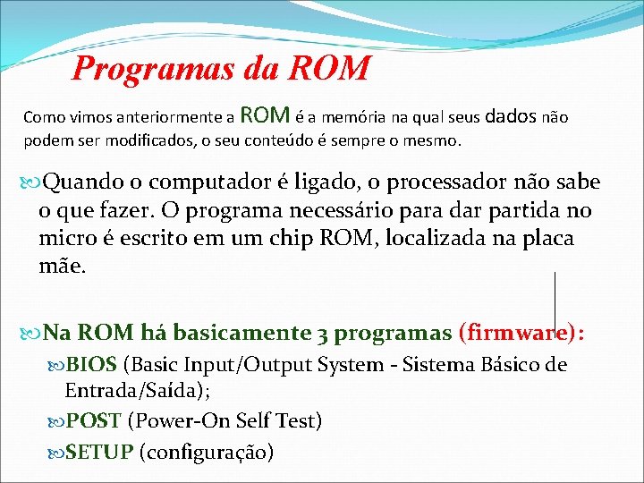 Programas da ROM Como vimos anteriormente a ROM é a memória na qual seus