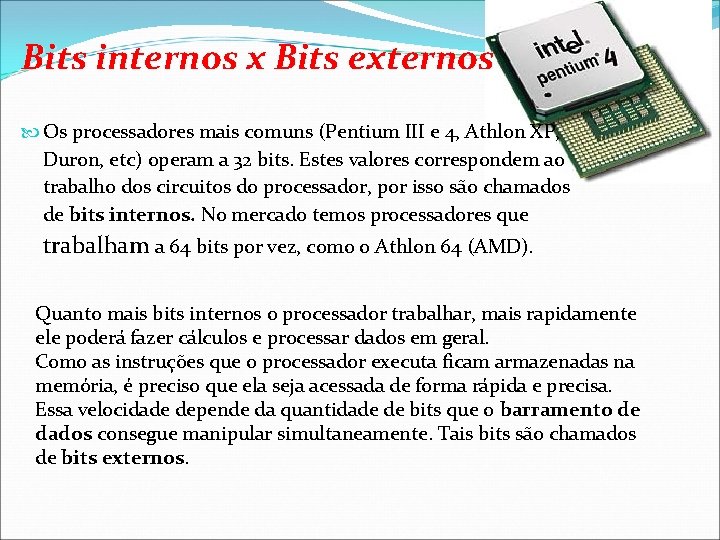 Bits internos x Bits externos Os processadores mais comuns (Pentium III e 4, Athlon
