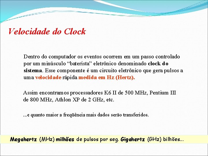 Velocidade do Clock Dentro do computador os eventos ocorrem em um passo controlado por