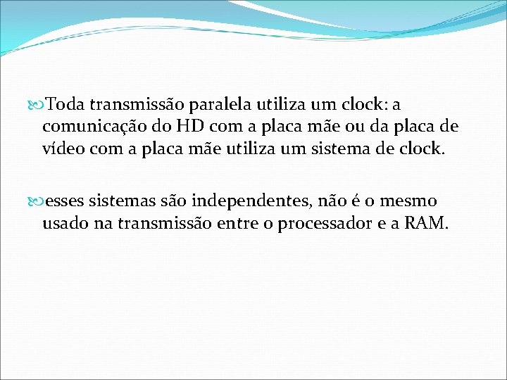  Toda transmissão paralela utiliza um clock: a comunicação do HD com a placa