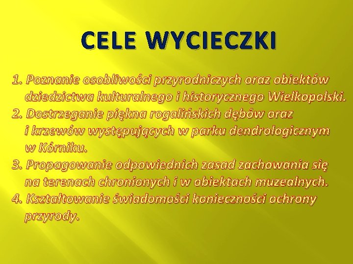 CELE WYCIECZKI 1. Poznanie osobliwości przyrodniczych oraz obiektów dziedzictwa kulturalnego i historycznego Wielkopolski. 2.