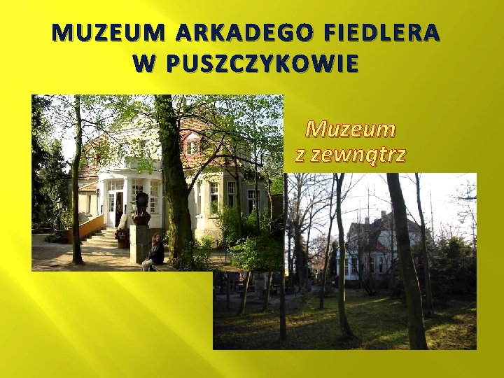 MUZEUM ARKADEGO FIEDLERA W PUSZCZYKOWIE Muzeum z zewnątrz 