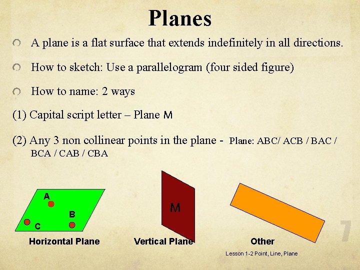 Planes A plane is a flat surface that extends indefinitely in all directions. How