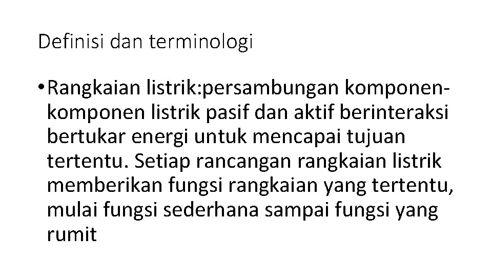 Definisi dan terminologi • Rangkaian listrik: persambungan komponen listrik pasif dan aktif berinteraksi bertukar