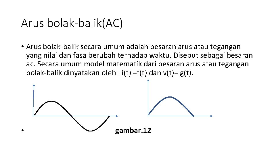 Arus bolak-balik(AC) • Arus bolak-balik secara umum adalah besaran arus atau tegangan yang nilai