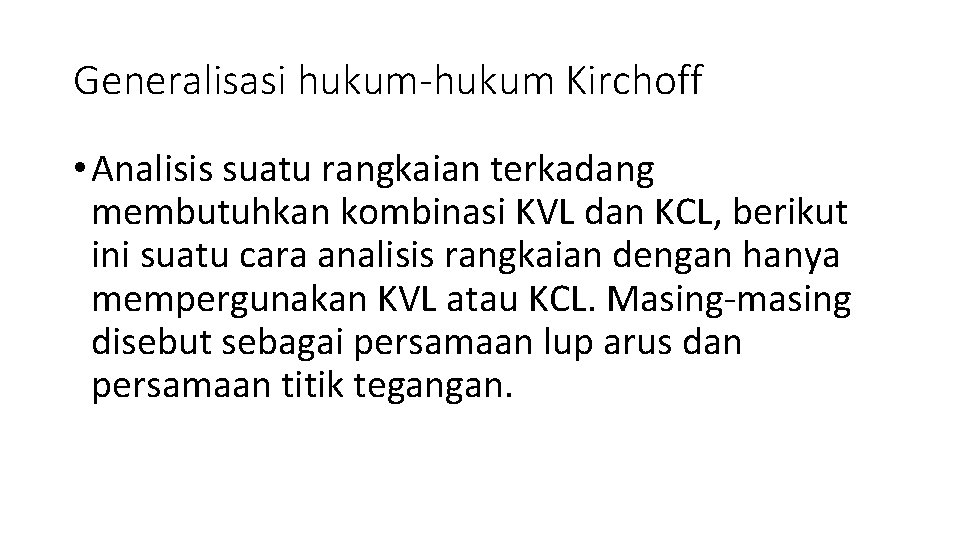 Generalisasi hukum-hukum Kirchoff • Analisis suatu rangkaian terkadang membutuhkan kombinasi KVL dan KCL, berikut