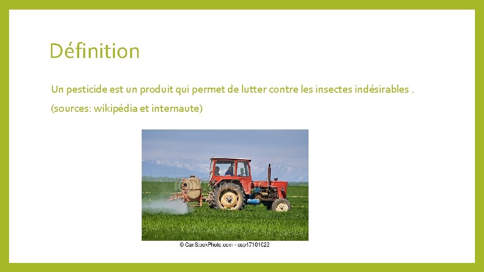 Définition Un pesticide est un produit qui permet de lutter contre les insectes indésirables.