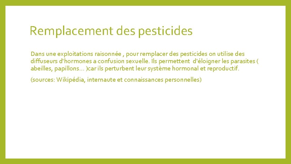 Remplacement des pesticides Dans une exploitations raisonnée , pour remplacer des pesticides on utilise
