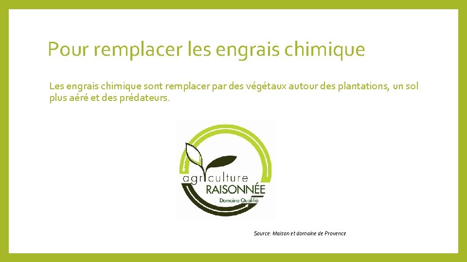 Pour remplacer les engrais chimique Les engrais chimique sont remplacer par des végétaux autour