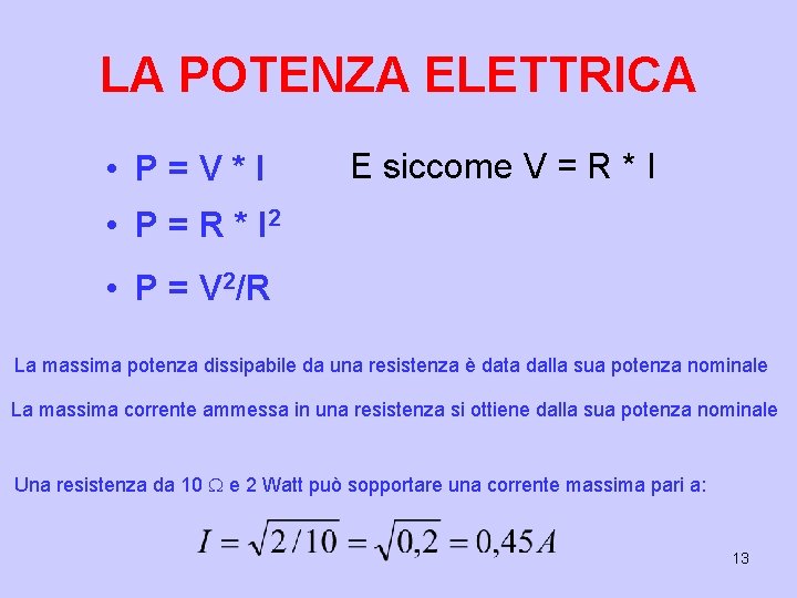 LA POTENZA ELETTRICA • P=V*I E siccome V = R * I • P