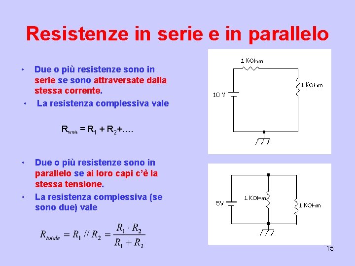 Resistenze in serie e in parallelo • Due o più resistenze sono in serie